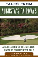 Tales from Augusta's Fairways: A Collection of the Greatest Masters Stories Ever Told