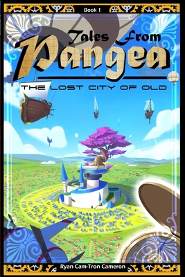 Tales from Pangea: the Lost City of Old - Cameron, Ryan Cam-Tron