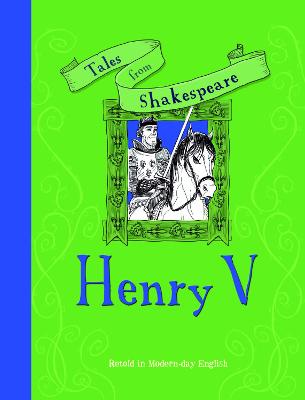 Tales from Shakespeare: Henry V: Retold in Modern Day English - Knapman, Timothy (Adapted by)