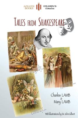 Tales From Shakespeare: With 29 illustrations by Sir John Gilbert plus notes and authors' biography (Aziloth Books) - Lamb, Charles, and Lamb, Mary