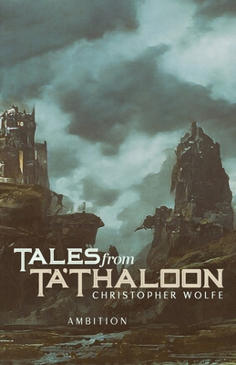 Tales from Ta'Thaloon: Ambition - Wolfe, Christopher