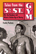 Tales from the 5th St. Gym: Ali, the Dundees, and Miami's Golden Age of Boxing