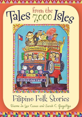 Tales from the 7,000 Isles: Filipino Folk Stories - Casas, Dianne de Las, and Gagatiga, Zarah C