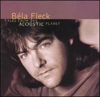 Tales from the Acoustic Planet - Bla Fleck and the Flecktones