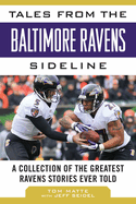 Tales from the Baltimore Ravens Sideline: A Collection of the Greatest Ravens Stories Ever Told