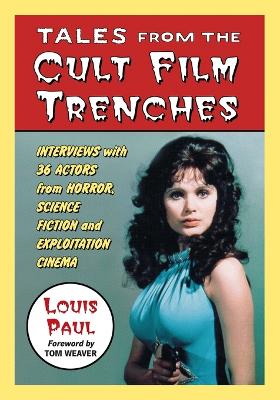 Tales from the Cult Film Trenches: Interviews with 36 Actors from Horror, Science Fiction and Exploitation Cinema - Paul, Louis