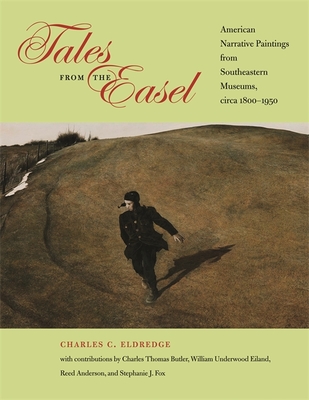 Tales from the Easel: American Narrative Paintings from Southeastern Museums, Circa 1800-1950 - Eldredge, Charles C, and Butler, Charles (Contributions by), and Anderson, Reed (Contributions by)