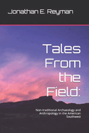 Tales From the Field: : Non-traditional Archaeology and Anthropology in the American Southwest