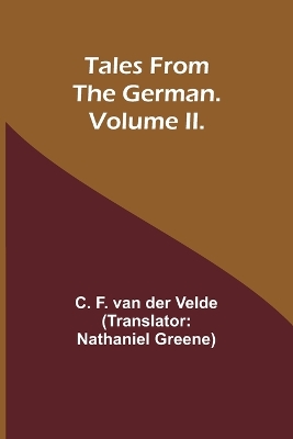 Tales from the German. Volume II. - Velde, C F, and Greene, Nathaniel (Translated by)