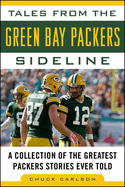Tales from the Green Bay Packers Sideline: A Collection of the Greatest Packers Stories Ever Told