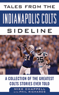 Tales from the Indianapolis Colts Sideline: A Collection of the Greatest Colts Stories Ever Told