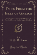 Tales from the Isles of Greece: Being Sketches of Modern Greek Peasant Life Translated from the Greek of Argyris Ephtaliotis (Classic Reprint)