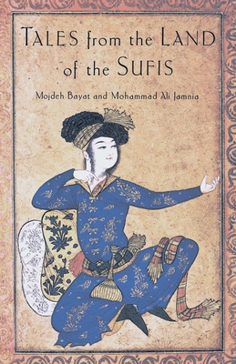 Tales from the Land of the Sufis - Jamnia, Mohammad Ali, and Bayat, Mojdeh