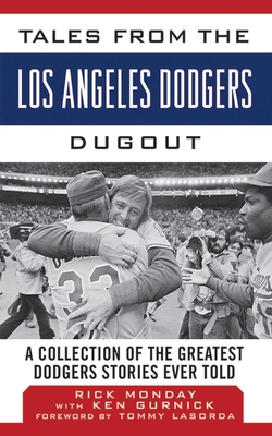 Tales from the Los Angeles Dodgers Dugout: A Collection of the Greatest Dodgers Stories Ever Told - Monday, Rick, and Gurnick, Ken, and Lasorda, Tommy (Foreword by)