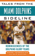 Tales from the Miami Dolphins Sideline: Reminiscences of the Dolphins Glory Years