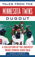 Tales from the Minnesota Twins Dugout: A Collection of the Greatest Twins Stories Ever Told