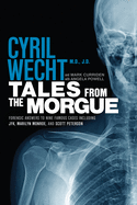 Tales from the Morgue: Forensic Answers to Nine Famous Cases Including Jfk, Marilyn Monroe, and Scott Peterson