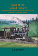 Tales from the Peanut Roaster: A Grandpa's memories of the two-foot gauge railroad in Monson, Maine