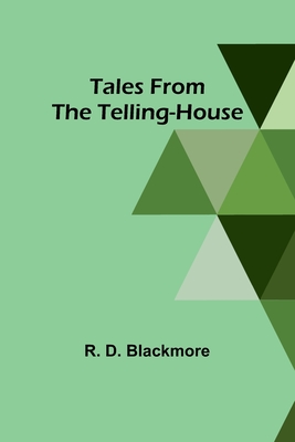 Tales from the Telling-House - Blackmore, R D