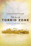 Tales from the Torrid Zone: Travels in the Deep Tropics