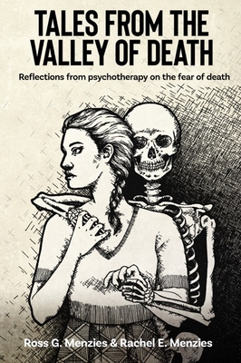 Tales from the Valley of Death: Reflections from psychotherapy on the fear of death - Menzies, Ross G