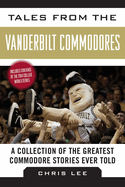 Tales from the Vanderbilt Commodores: A Collection of the Greatest Commodore Stories Ever Told