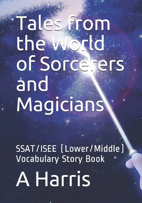 Tales from the World of Sorcerers and Magicians: SSAT/ISEE (Lower/Middle) Vocabulary Story Book - Harris, A