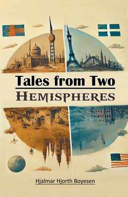 Tales from Two Hemispheres - Boyesen, Hjalmar Hjorth