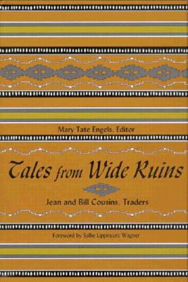 Tales from Wide Ruins: Jean and Bill Cousins, Traders - Engels, Mary Tate, and Wagner, Sallie Lippincott (Foreword by)