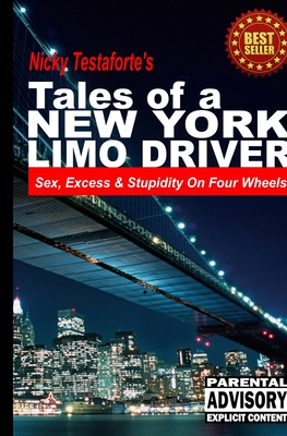 Tales of a New York Limo Driver: Sex, Excess and Stupidity on Four Wheels - Testaforte, Nicky