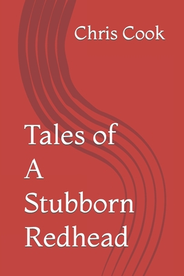 Tales of A Stubborn Redhead - Cook, Chris