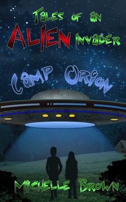 Tales of an Alien Invader: Camp Orion - Casey, Julie L, and Brown, Michelle