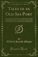 Tales of an Old Sea Port: A General Sketch of the History of Bristol, Rhode Island, Including, Incidentally, an Account of the Voyages of the Norsemen, So Far as They May Have Been Connected with Narragansett Bay; And Personal Narratives of Some Notable V