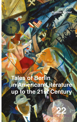 Tales of Berlin in American Literature Up to the 21st Century - Parker, Joshua