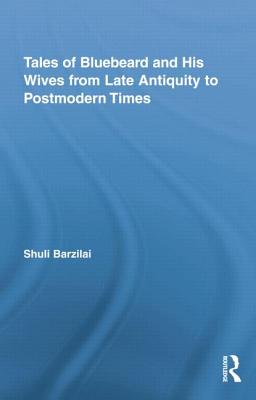 Tales of Bluebeard and His Wives from Late Antiquity to Postmodern Times - Barzilai, Shuli