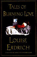 Tales of Burning Love - Erdrich, Louise