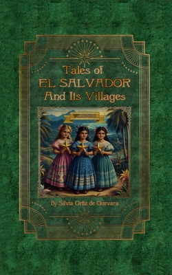 Tales of El Salvador and Its Villages: Volume II - Ortz de Guevara, Silvia