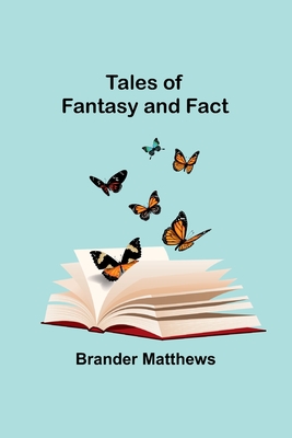 Tales of Fantasy and Fact - Matthews, Brander