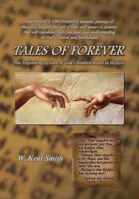 Tales of Forever: The Unfolding Drama of God's Hidden Hand in History - Smith, W Kent