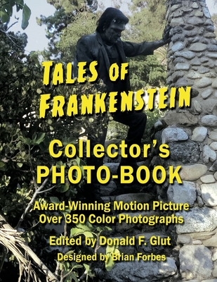Tales of Frankenstein Collector's Photo-Book: Award Winning Motion Picture, Over 350 Color Photographs - Glut, Donald F (Editor)