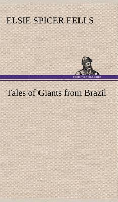 Tales of Giants from Brazil - Eells, Elsie Spicer