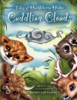 Tales of Huckleberry Hedge: Cuddling Clouds - Goldie, Kirstin Lee