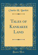 Tales of Kankakee Land (Classic Reprint)
