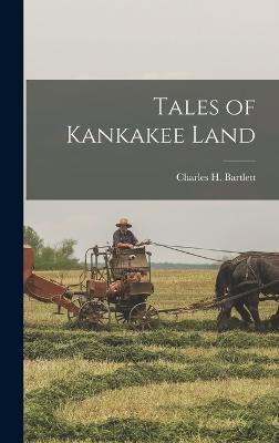 Tales of Kankakee Land - Bartlett, Charles H