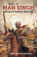 TALES OF MAN SINGH: King of Indian Dacoits