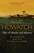 Tales of Murder and Mystery: The Shrouded Walls/April's Grave/The Devil on Lammas Night - Howatch, Susan