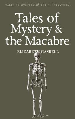 Tales of Mystery & the Macabre - Gaskell, Elizabeth, and Davies, David Stuart (Series edited by)