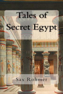 Tales of Secret Egypt - Rohmer, Sax