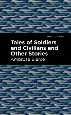 Tales of Soldiers and Civilians - Bierce, Ambrose, and Editions, Mint (Contributions by)