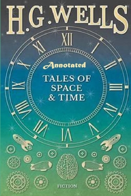 Tales of Space and Time "Annotated" - Wells, Herbert George